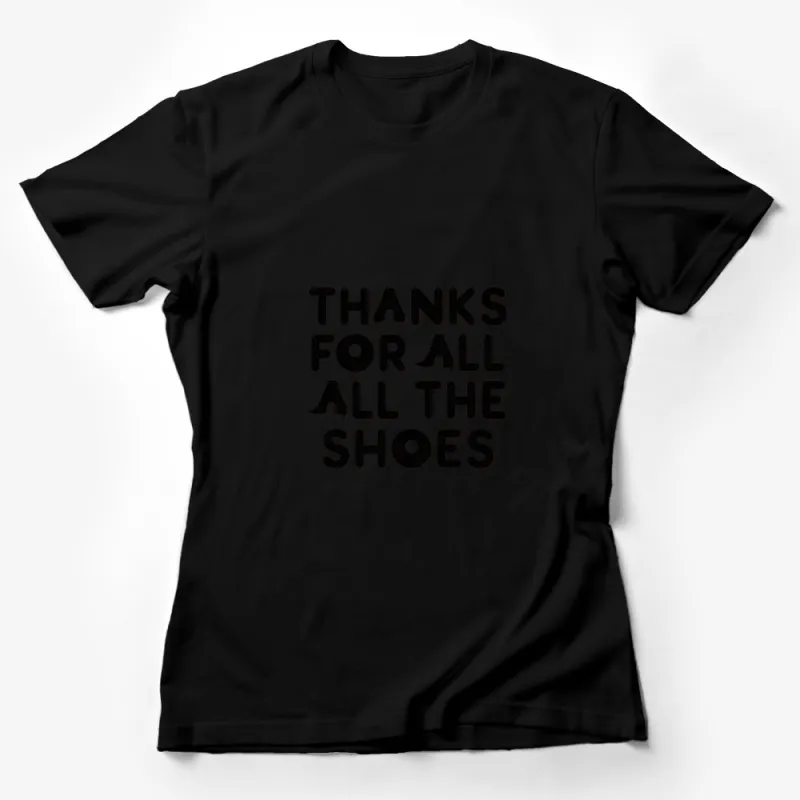 Thanks For All The Shoes Funny Quote T-Shirt, Black Text Fashion Tee Female T-Shirt