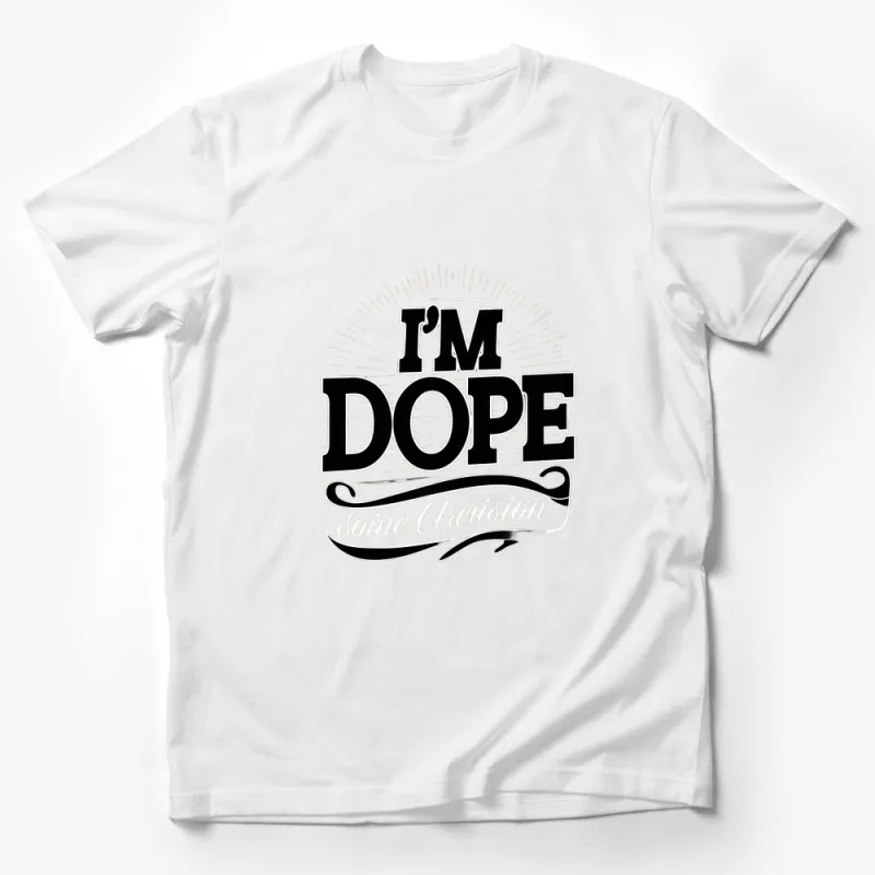 I'm Dope T-shirt, Unique Graphic Tee, Positive Affirmation, Casual Street Fashion, Inspirational Apparel, Bold Statement, Unisex Top Male T-Shirt