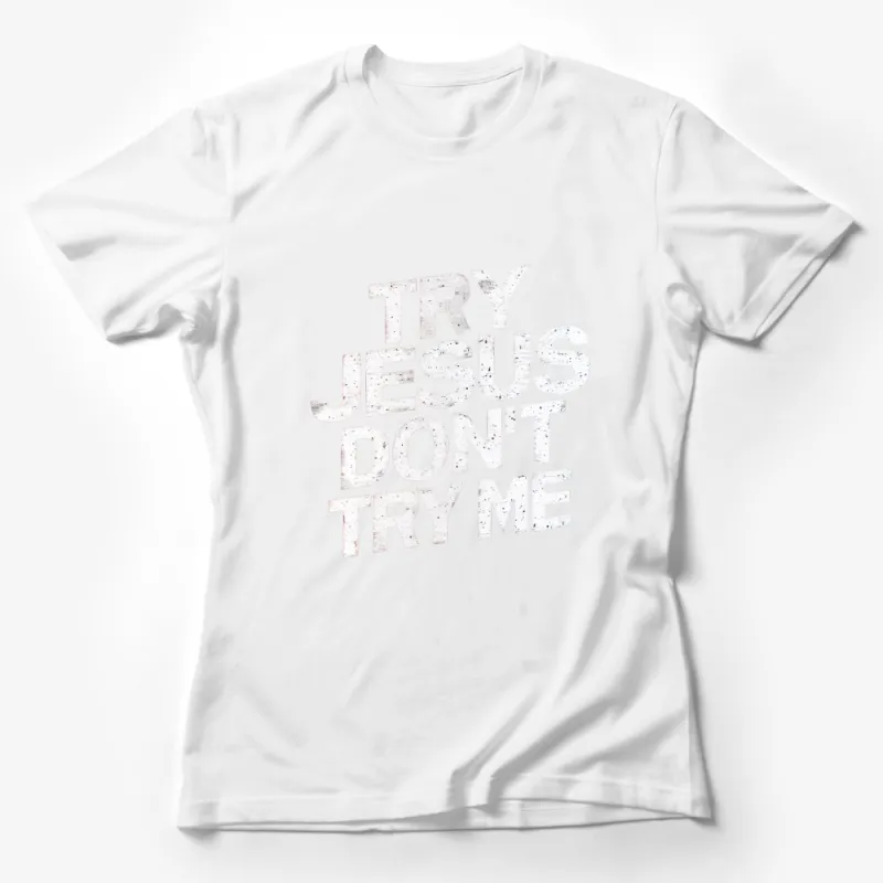 Try Jesus Don't Try Me T-Shirt, Inspirational Christian Faith Tee, Unisex Religious Shirt Female T-Shirt