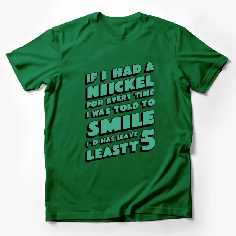 Funny Quote T-Shirt If I Had a Nickel For Every Time - Sarcastic Smile Shirt, Casual Graphic Tee, Unisex Apparel Male T-Shirt