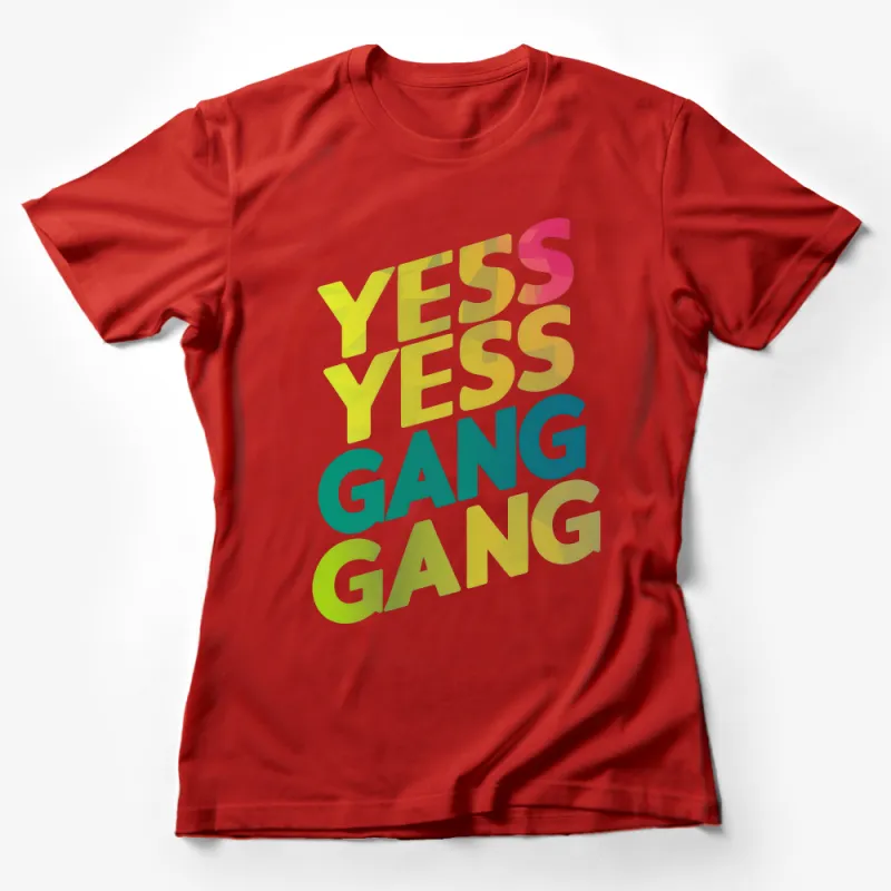 Colorful 3D Text Yess Yess Gang Gang T-Shirt, Unisex Graphic Tee, Bold Lettering Female T-Shirt