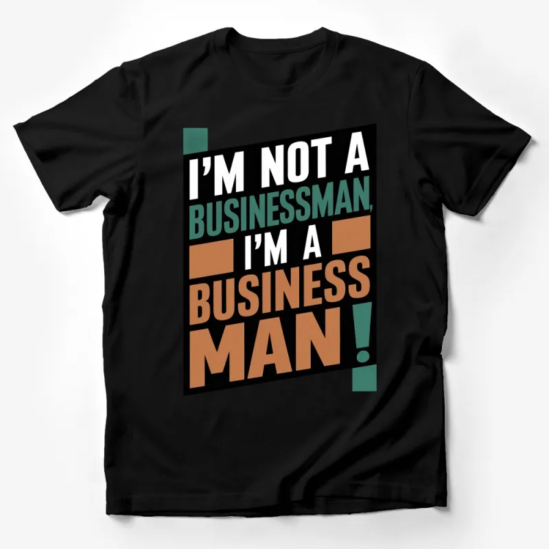 I'm Not a Businessman, I'm a Business Man! Quote T-Shirt, Hip Hop Inspired, Bold Typography Shirt Male T-Shirt