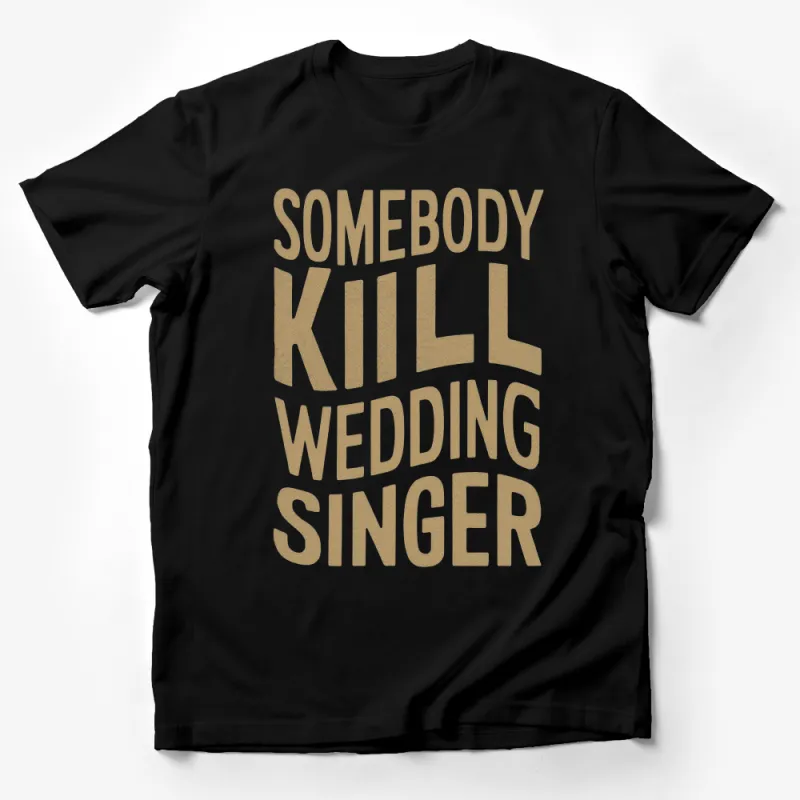 Retro Graphic T-Shirt Somebody Kill Wedding Singer Bold Text Design Tee Male T-Shirt