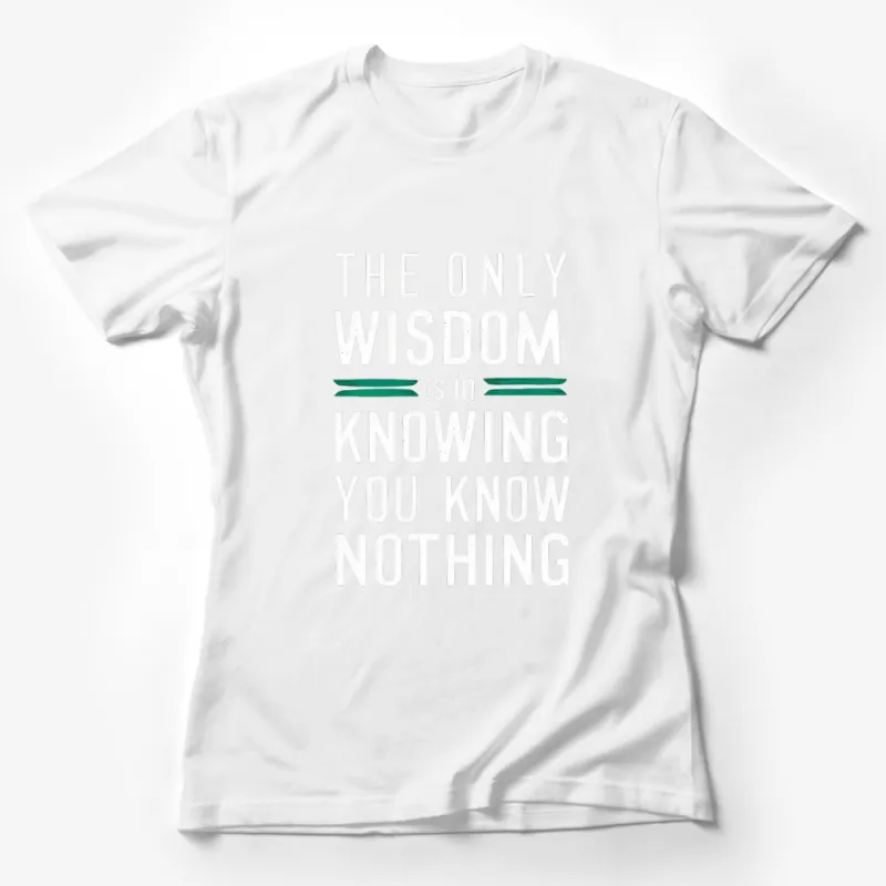 Inspirational Quote T-Shirt - The Only Wisdom Is In Knowing You Know Nothing Tee Female T-Shirt