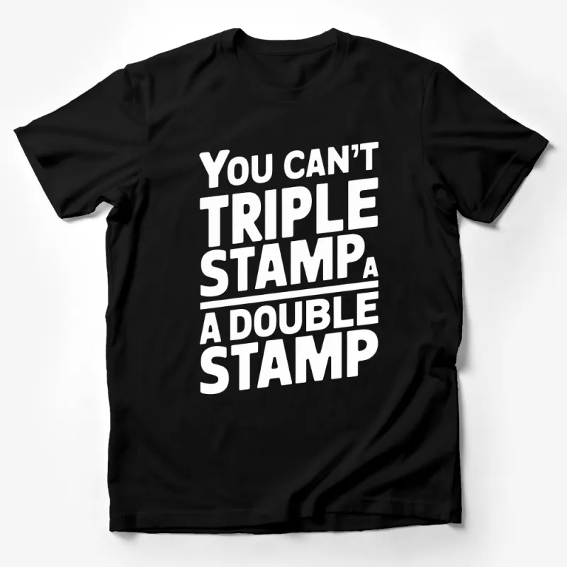 You Can't Triple Stamp a Double Stamp Graphic T-Shirt, Funny Quote Tee, Unisex Cotton Shirt Male T-Shirt