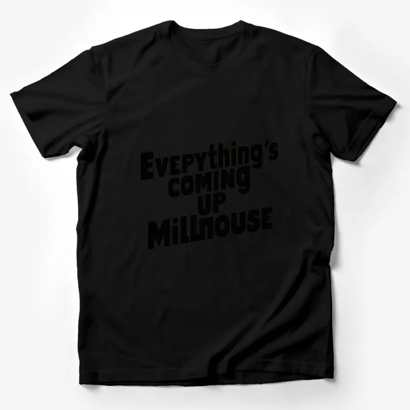 Everything's Coming Up Milhouse Quote T-Shirt, Fun Typography Tee, Black and White Male T-Shirt