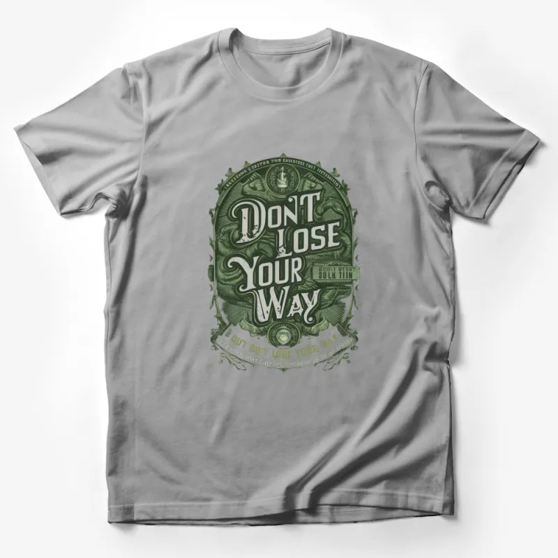 Vintage Style Graphic T-Shirt Don't Lose Your Way, Inspirational Quote Tee, Hipster Fashion Top Male T-Shirt