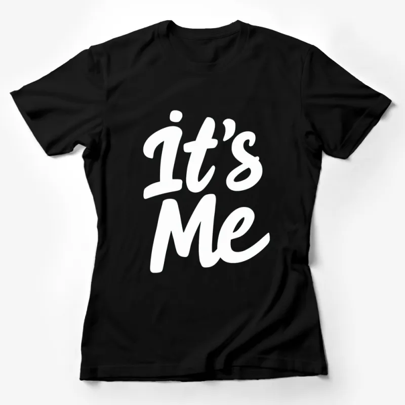 It's Me Bold White Text on Black T-Shirt, Minimalist Graphic Tee, Unisex Casual Wear, Trendy Statement Top Female T-Shirt