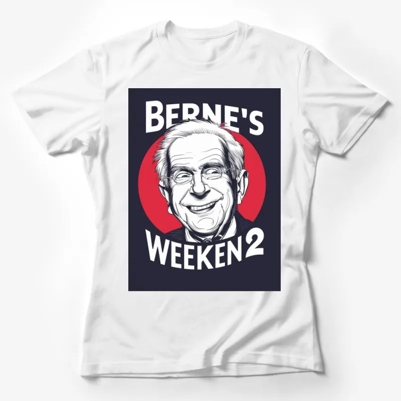 Bernie's Weekend 2 Funny Political T-Shirt, Cool Graphic Tee, Unique Gift Idea Female T-Shirt