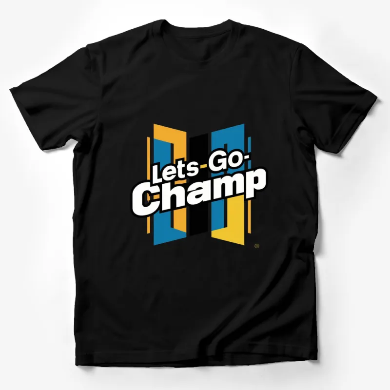 Let's Go Champ Graphic T-Shirt, Bold Motivational Text Tee, Unisex Shirt for Sports Fans Male T-Shirt