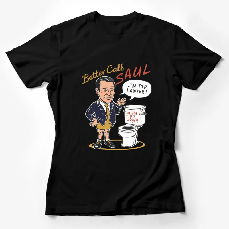 Better Call Saul Graphic T-Shirt, Funny Lawyer Quote Tee, Unique Legal Humor Top Female T-Shirt