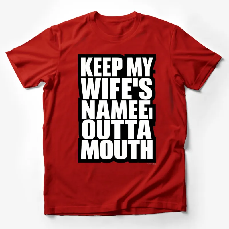 Bold Statement T-Shirt, Keep My Wife's Name Outta Your Mouth, Eye-Catching Black and White Tee Male T-Shirt