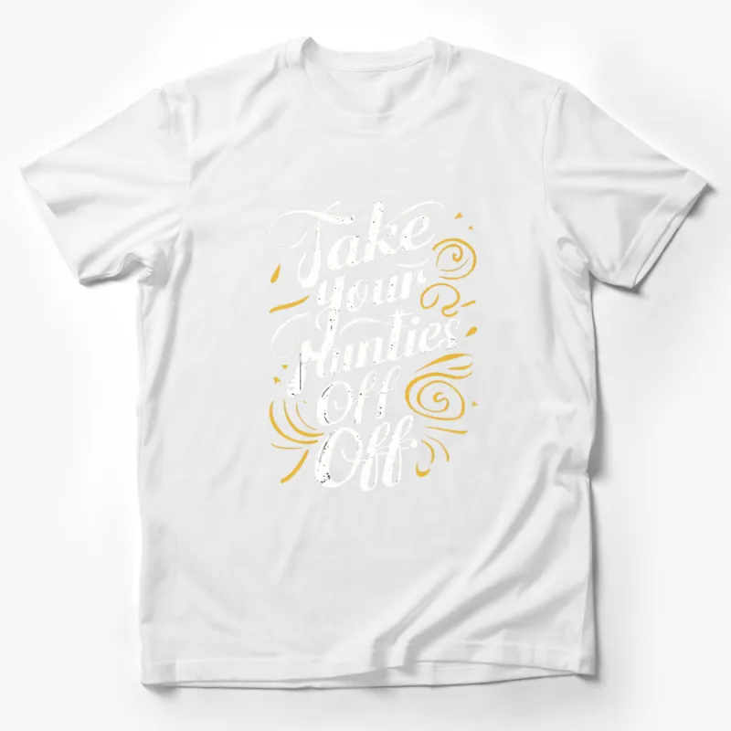 Inspirational Quote T-shirt Take Your Hunnies Off, Unique Lettering Design Tee, Positive Message Apparel Male T-Shirt