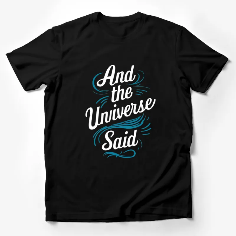 Inspirational Universe Quote T-Shirt, And The Universe Said Graphic Tee, Unisex Casual Wear Male T-Shirt