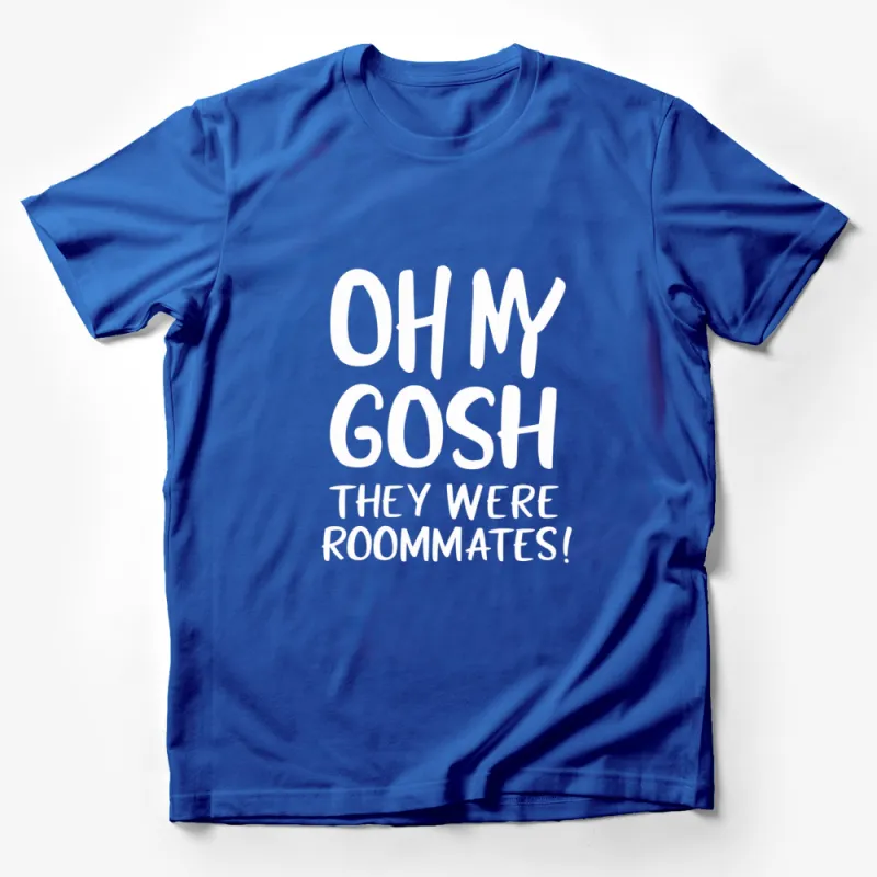 Oh My Gosh They Were Roommates T-Shirt, Funny Quote Tee, Meme Clothing, Unisex Shirt, Gift for Friend Male T-Shirt