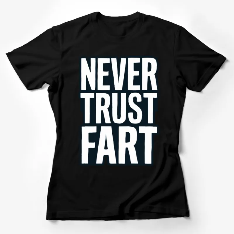 Funny Quote T-Shirt Never Trust A Fart - Humorous Unisex Tee, Gift for Friend, Graphic Tee, Comfortable Cotton Shirt Female T-Shirt