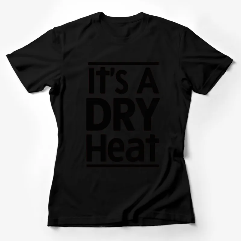 It's A Dry Heat T-Shirt, Black and White Graphic Tee, Funny Summer Top, Casual Wear Female T-Shirt