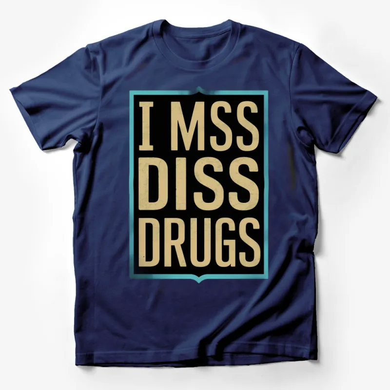 Humorous Graphic Tee I Miss Diss Drugs T-Shirt, Funny Text Shirt, Unisex Adult Clothing Male T-Shirt