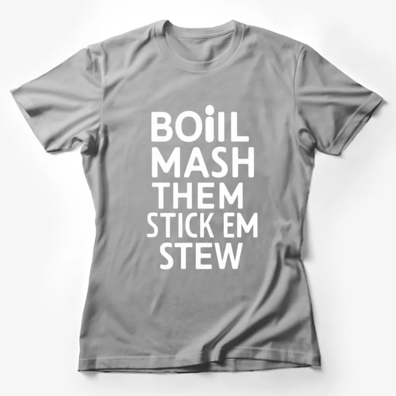 Boil Mash Them Stick Em Stew T-Shirt, Funny Cooking Quote Shirt, Casual Graphic Tee, Foodie Gift Idea Female T-Shirt