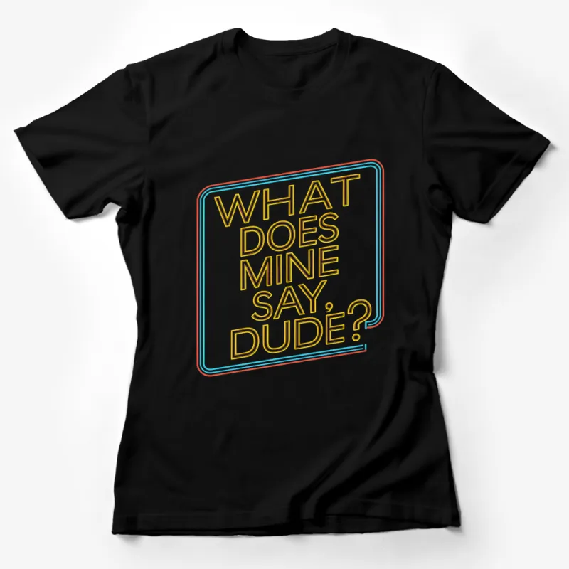 Retro Neon Sign Text T-Shirt, What Does Mine Say Dude? Funny Casual Wear Female T-Shirt