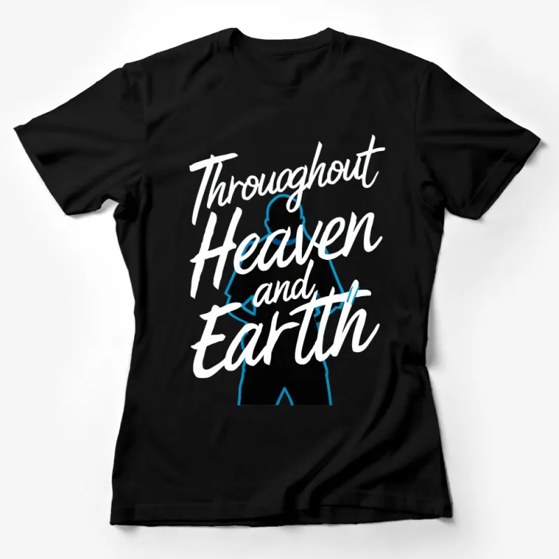 Throughout Heaven and Earth Graphic T-Shirt, Stylish Modern Tee, Artistic Apparel for Men and Women Female T-Shirt