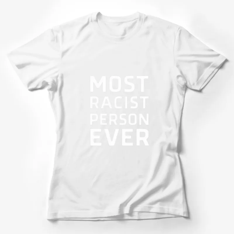 Bold Statement Black T-Shirt - Most Racist Person Ever Text Design - Controversial Tee - Unisex Fashion Top - Modern Urban Clothing Female T-Shirt