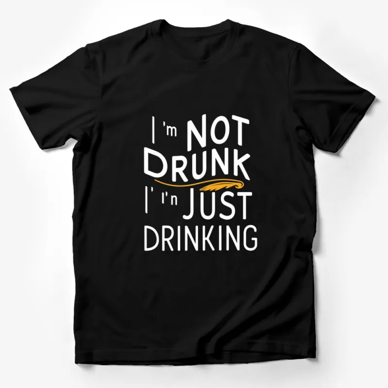 I'm Not Drunk I'm Just Drinking Funny Quote T-Shirt, Party Tee, Unisex Shirt Male T-Shirt