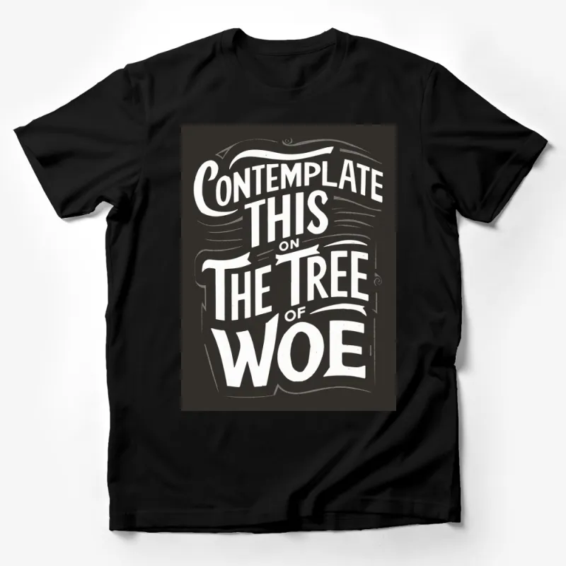 Contemplate This on the Tree of Woe T-Shirt, Inspirational Quote Tee, Unique Graphic Design Shirt Male T-Shirt