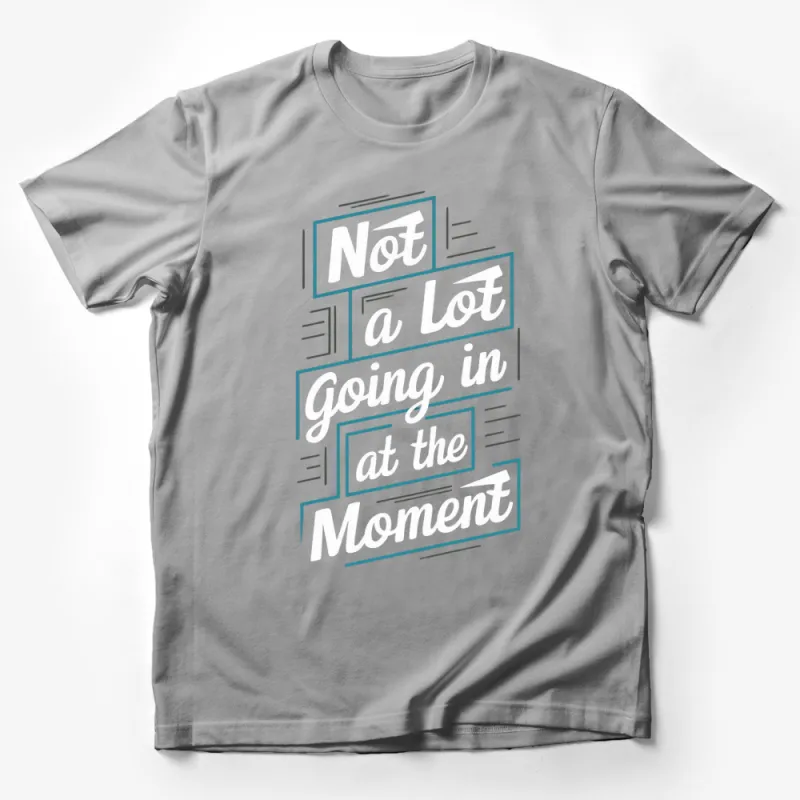 Not A Lot Going On At The Moment T-Shirt, Minimalist Black and White Graphic Tee, Casual Streetwear, Trendy Slogan Shirt Male T-Shirt