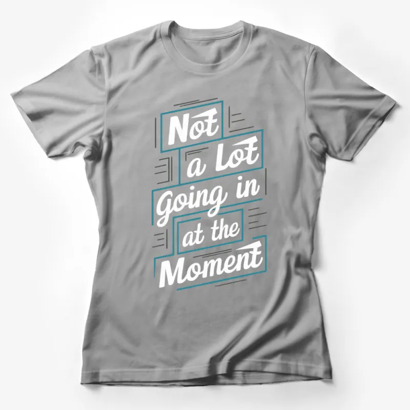 Not A Lot Going On At The Moment T-Shirt, Minimalist Black and White Graphic Tee, Casual Streetwear, Trendy Slogan Shirt Female T-Shirt