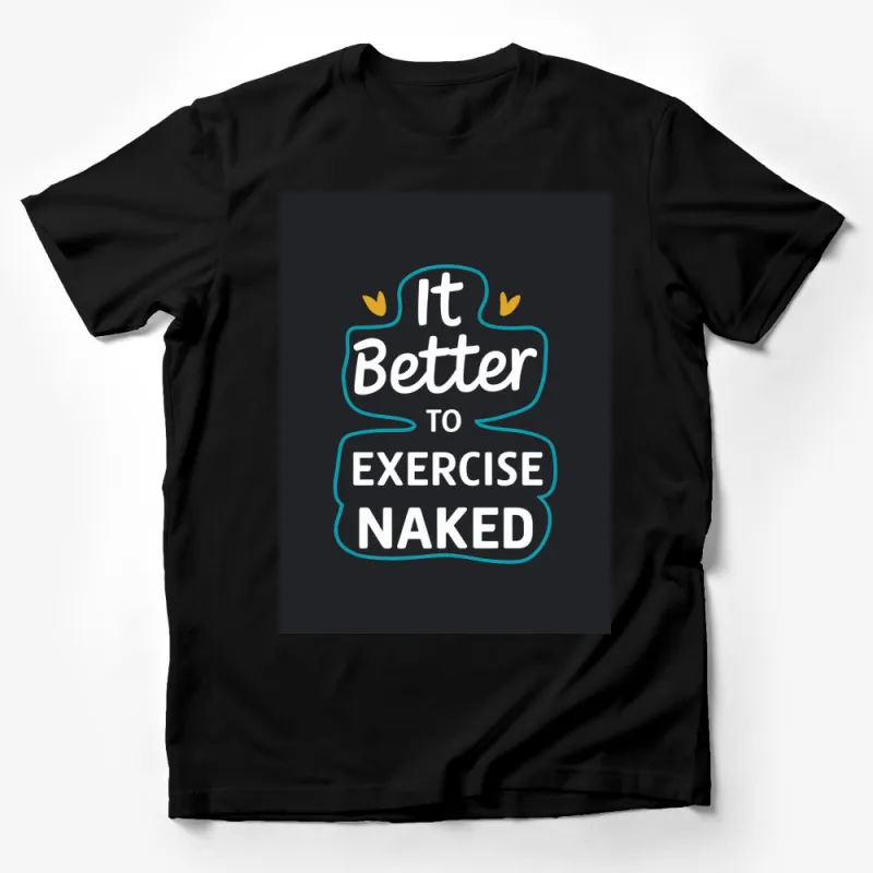 Funny Exercise Quote T-Shirt - It Better to Exercise Naked Graphic Tee, Unisex Fitness Shirt, Gift for Gym Lover Male T-Shirt