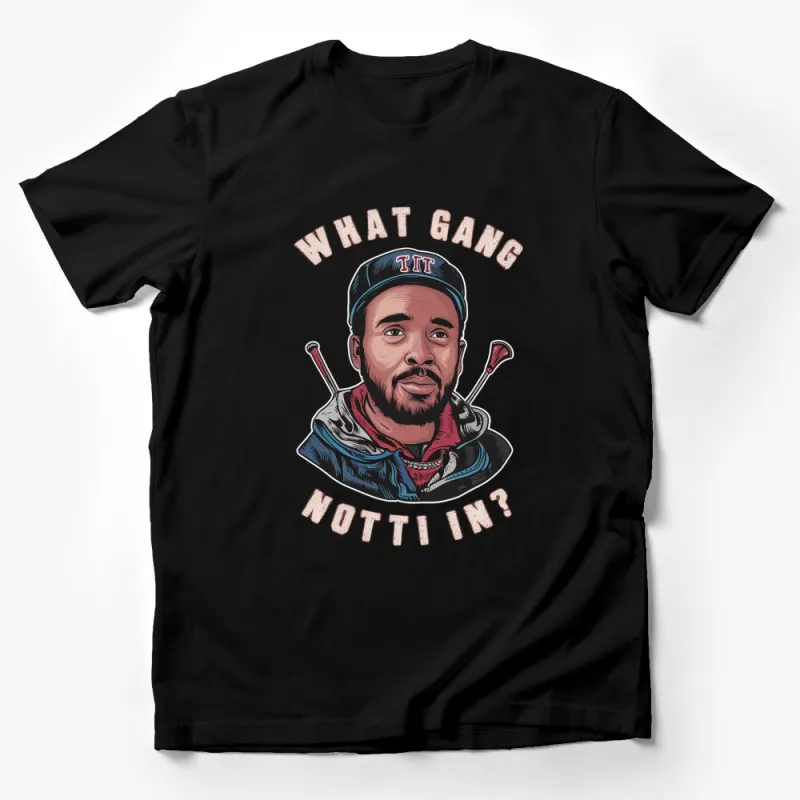 What Gang You Not In T-Shirt, Graphic Tee, Urban Street Style, Fashion Statement, Men's and Women's Apparel Male T-Shirt