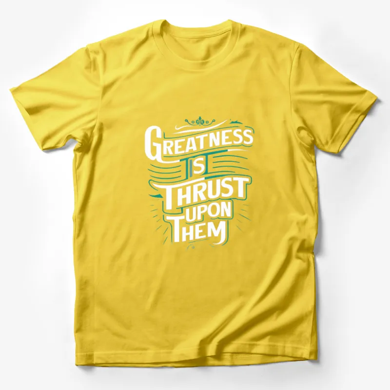 Inspirational Quote T-Shirt Greatness is Thrust Upon Them - Stylish Typography Tee, Unique Motivational Gift Male T-Shirt