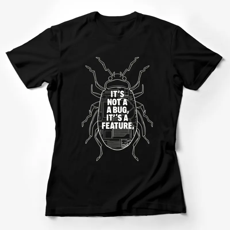 Unique Tech Quote T-Shirt, It's Not a Bug, It's a Feature, Geeky Gift, Computer Nerd, Programmer Apparel Female T-Shirt