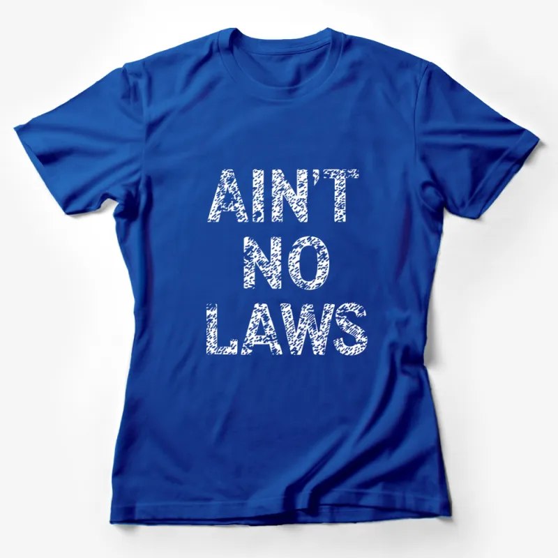 Ain't No Laws When Drinking Claws T-Shirt, Funny Quote Tee, Party Shirt Female T-Shirt