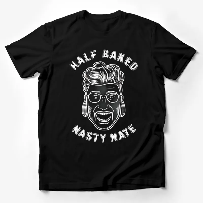 Half Baked Nasty Nate Graphic T-Shirt, Cool Funky 90s Style, Unisex Tee, Trendy Streetwear, Casual Cotton Shirt Male T-Shirt