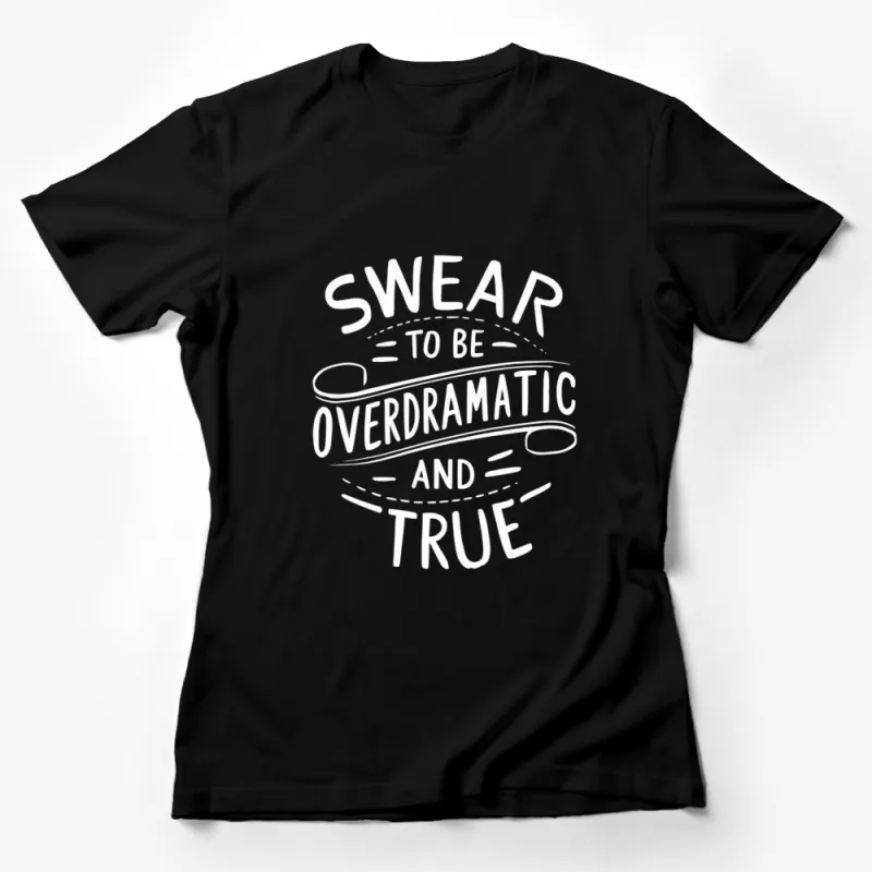 Swear to be Overdramatic and True Quote T-Shirt, Black and White Graphic Tee, Unisex Female T-Shirt