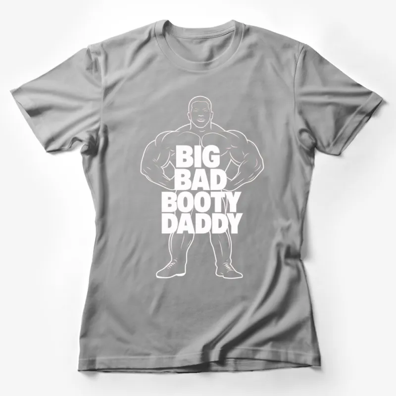 Big Bad Booty Daddy White Graphic T-Shirt, Bodybuilder Design Tee, Gym Motivation Apparel, Gift for Fitness Lovers Female T-Shirt