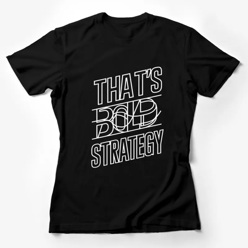 Bold Strategy Quote T-Shirt, White Text on Black Tee, Minimalist Graphic Shirt, Urban Style Top, Modern Fashion Clothing Female T-Shirt