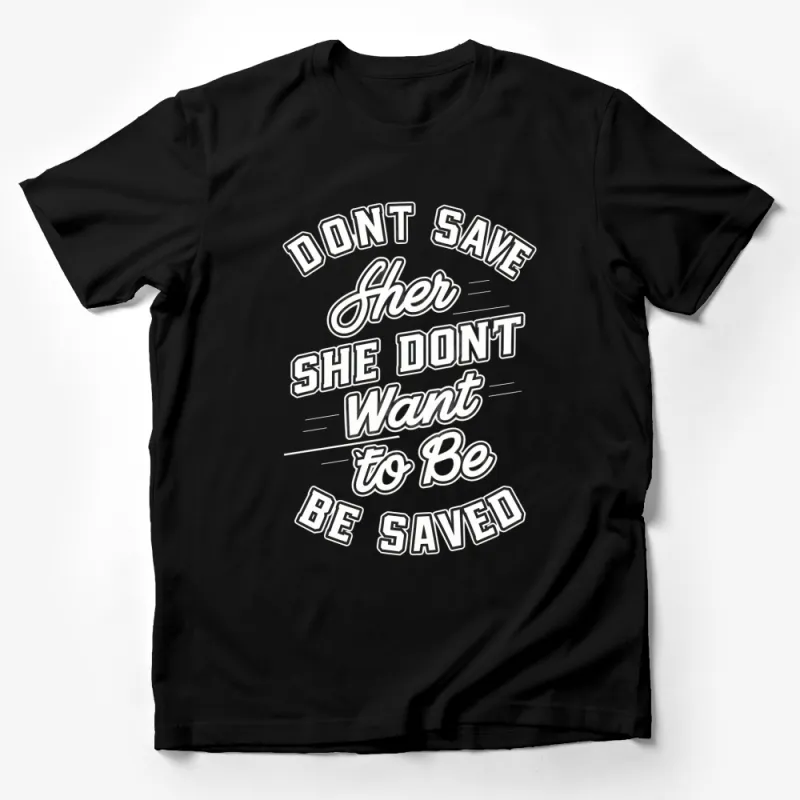 Bold White Text Don't Save Her Graphic T-Shirt, Unique Statement Tee, Black Shirt Male T-Shirt