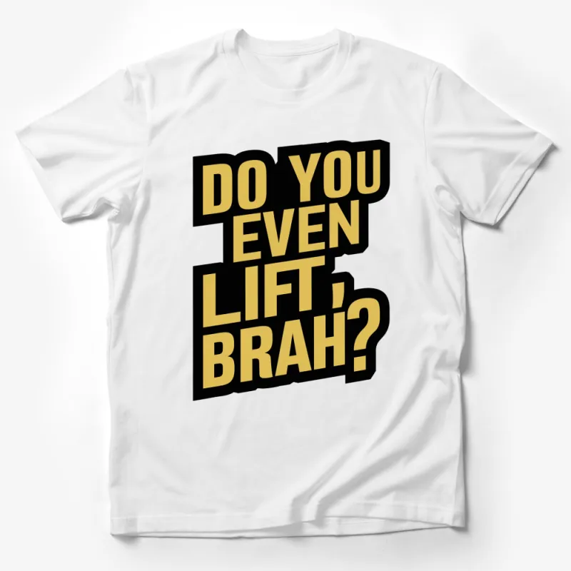 Do You Even Lift Brah? Funny Gym T-Shirt, Workout Tee for Fitness Enthusiasts Male T-Shirt