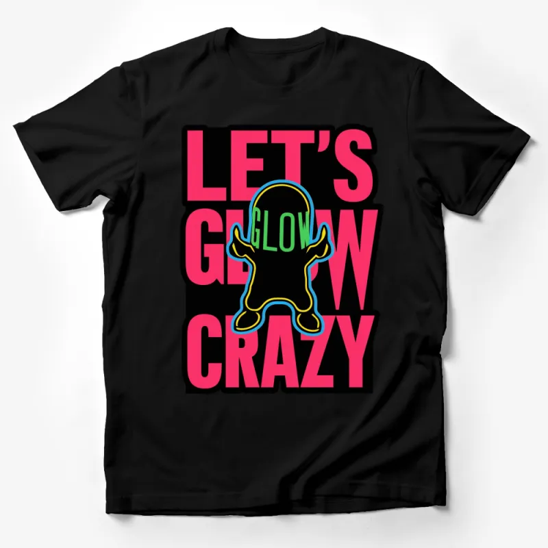 Let's Glow Crazy Neon Alien Graphic T-Shirt, Fun Party Tee, Bold Colorful Design Male T-Shirt