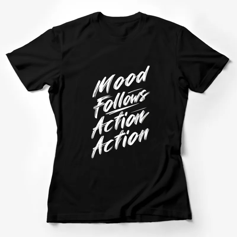 Inspirational Quote T-Shirt Mood Follows Action - Motivational Black Tee for Daily Inspiration Female T-Shirt