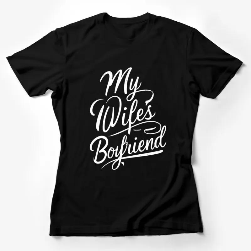 My Wife's Boyfriend Funny Quote T-Shirt, Humorous Graphic Tee for Men and Women Female T-Shirt