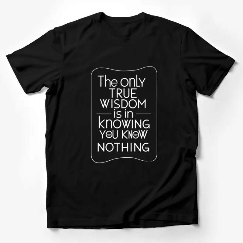 Inspirational Quote T-Shirt The Only True Wisdom Philosophy Tee, Black and White Typography Shirt, Gift for Thinkers Male T-Shirt