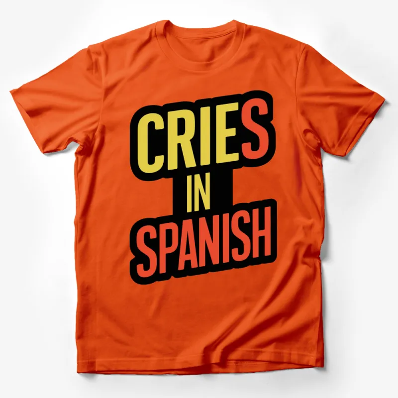 Cries in Spanish T-Shirt, Bold Graphic Tee, Funny Statement Shirt, Unisex Fashion Top Male T-Shirt