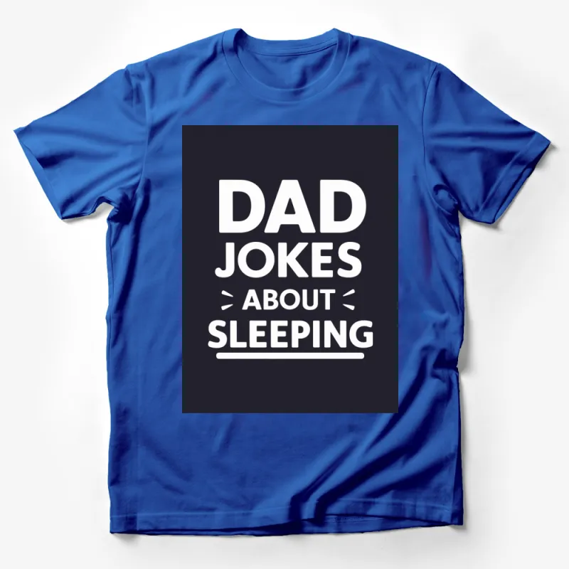 Funny Dad Jokes About Sleeping T-Shirt, Humorous Graphic Tee for Fathers, Perfect Gift for Dad Male T-Shirt