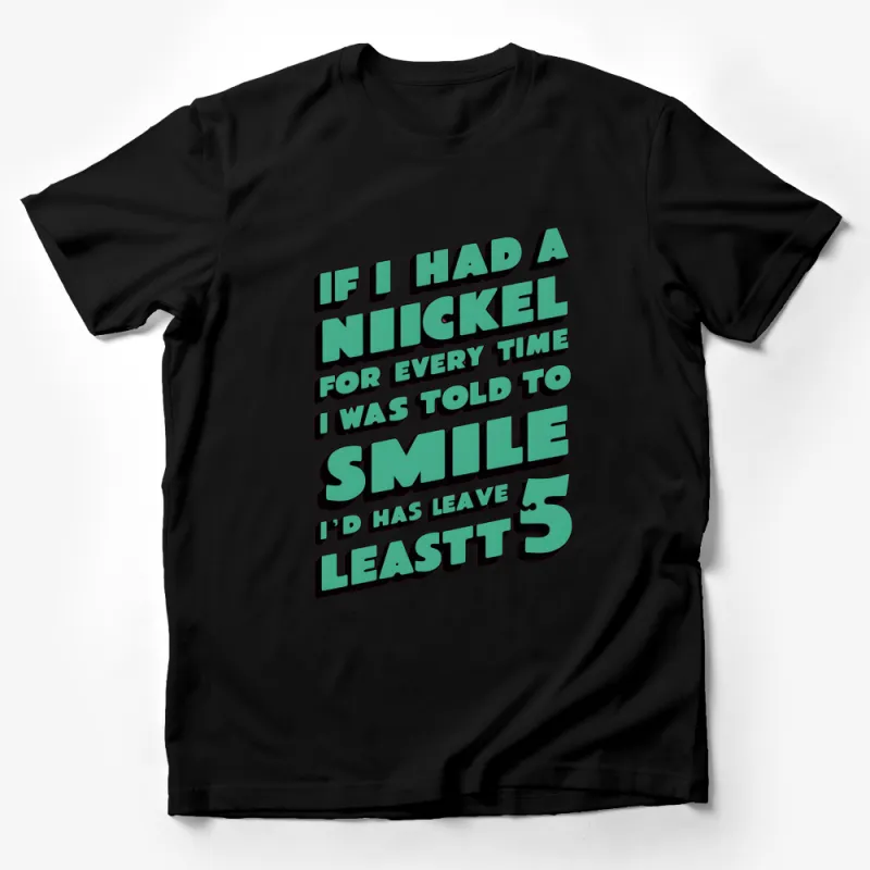 If I Had a Nickel Quirky Quote T-Shirt, Bright Green on White, Bold Typography Tee, Unique Graphic T-Shirt Male T-Shirt