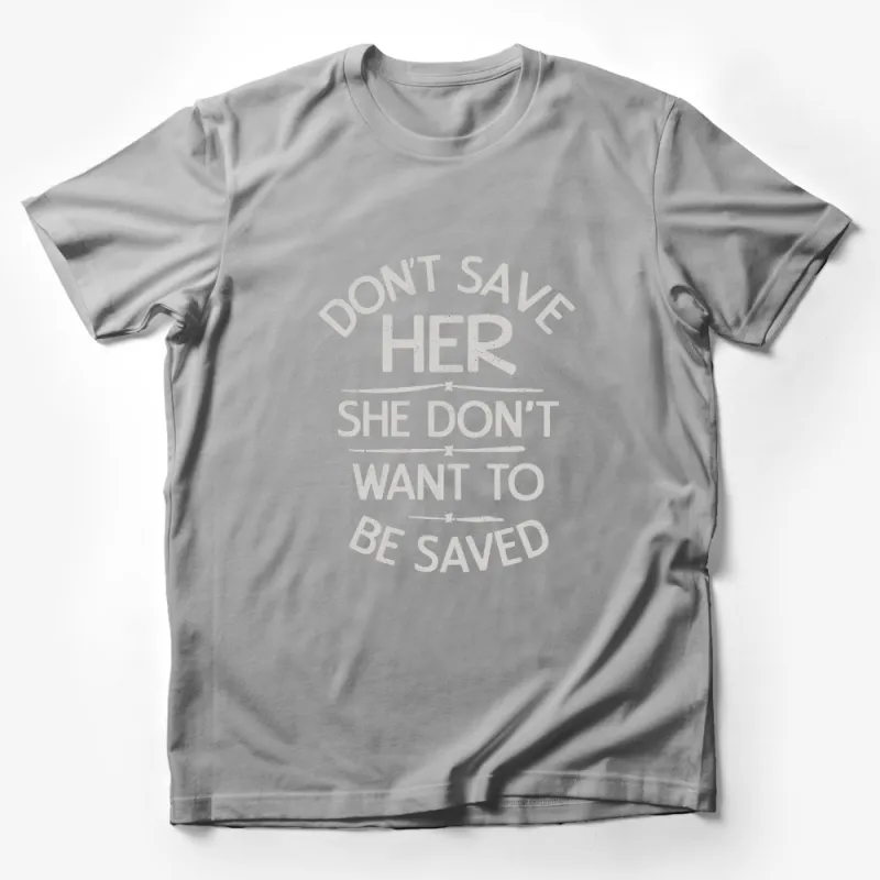 Don't Save Her She Don't Want To Be Saved Quote T-shirt, Black Hip Hop Lyrics Tee Male T-Shirt