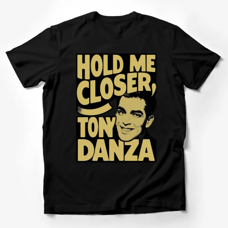 Hold Me Closer Tony Danza Funny Quote T-Shirt, Vintage Style Graphic Tee, Unisex Male T-Shirt